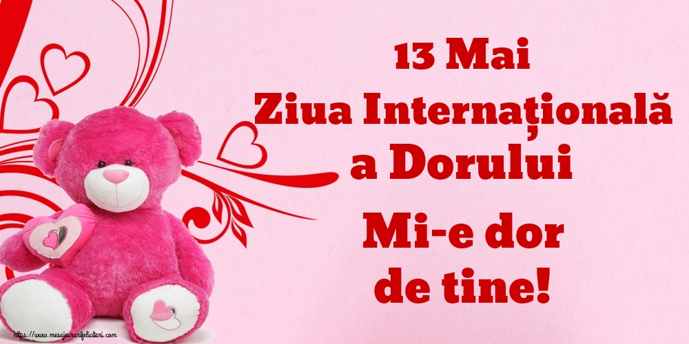 Felicitari de Ziua Dorului - 13 Mai Ziua Internaţională a Dorului Mi-e dor de tine! - mesajeurarifelicitari.com
