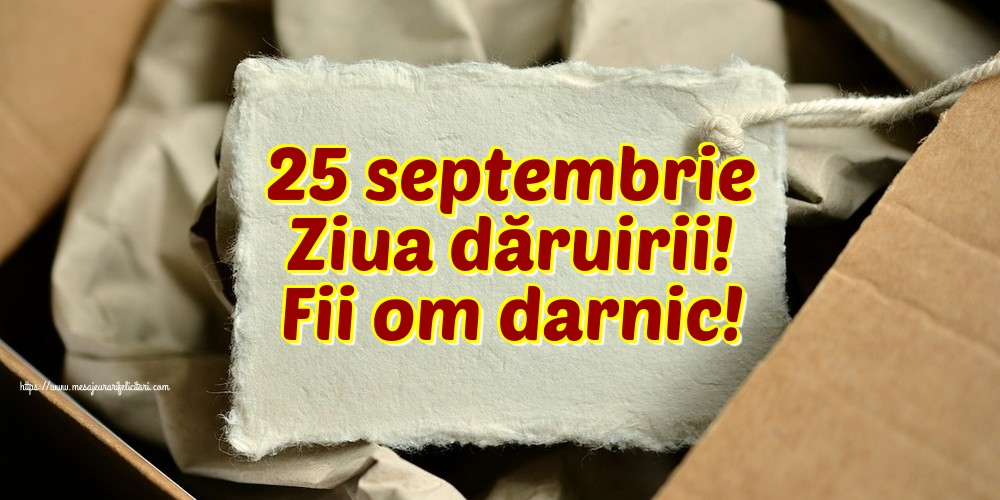 Felicitari de Ziua Dăruirii - 25 septembrie Ziua dăruirii! Fii om darnic! - mesajeurarifelicitari.com