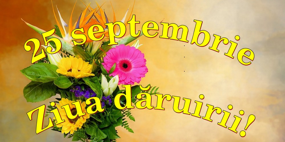 Felicitari de Ziua Dăruirii - 25 septembrie Ziua dăruirii! - mesajeurarifelicitari.com
