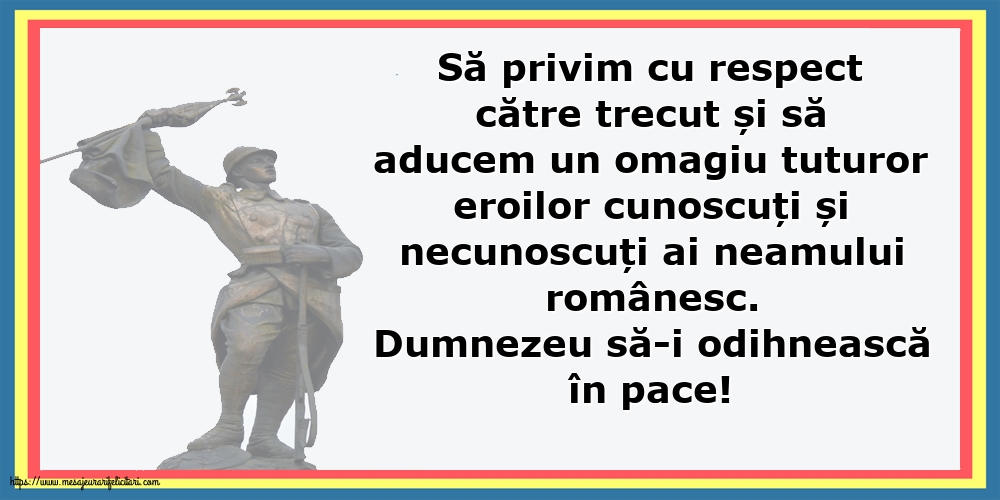 Ziua Eroilor Dumnezeu să-i odihnească în pace!