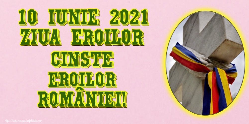 Imagini de Ziua Eroilor - 10 Iunie 2021 Ziua Eroilor Cinste Eroilor României!