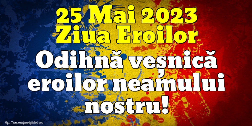 Imagini de Ziua Eroilor - 25 Mai 2023 Ziua Eroilor Odihnă veșnică eroilor neamului nostru! - mesajeurarifelicitari.com
