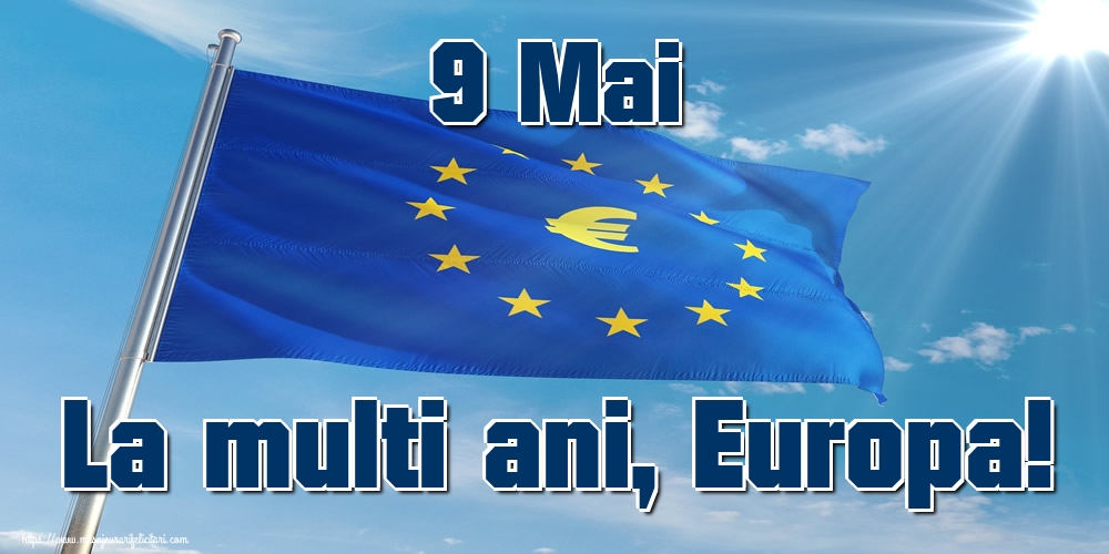 Felicitari de Ziua Europei - 9 Mai La multi ani, Europa! - mesajeurarifelicitari.com