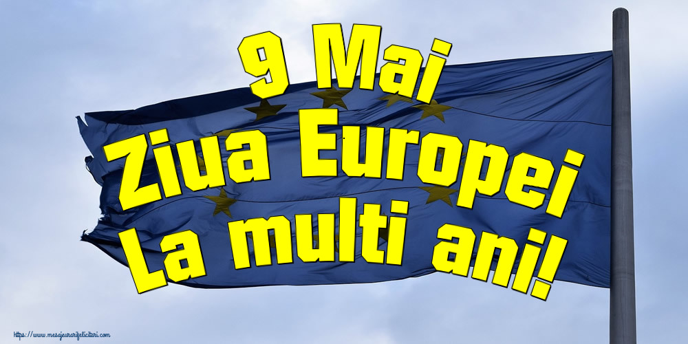 9 Mai Ziua Europei La multi ani!