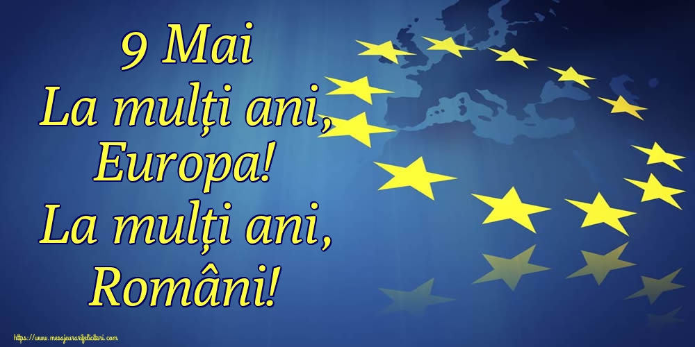 Felicitari de Ziua Europei - 9 Mai La mulți ani, Europa! La mulți ani, Români! - mesajeurarifelicitari.com