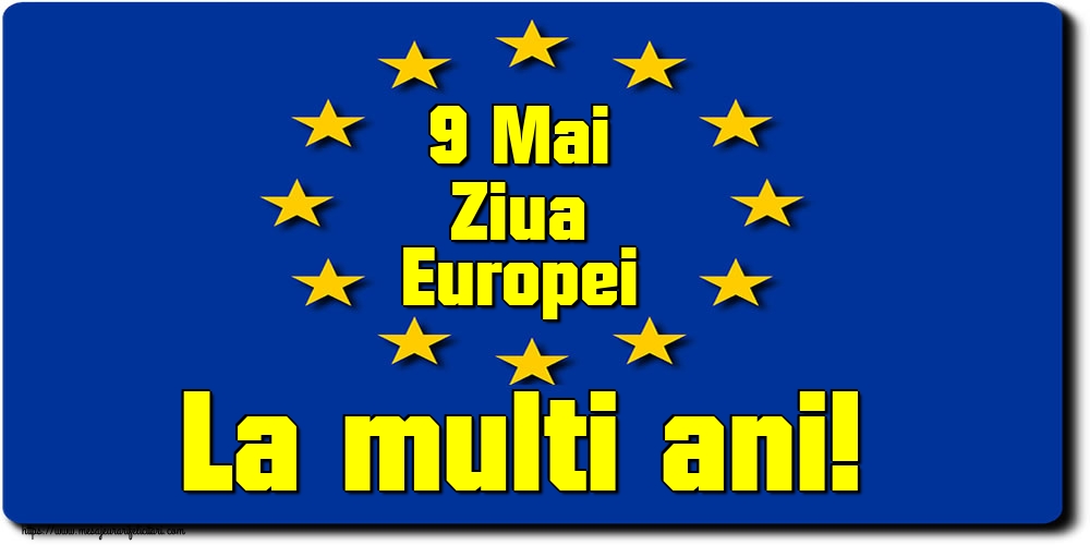 9 Mai Ziua Europei La multi ani!