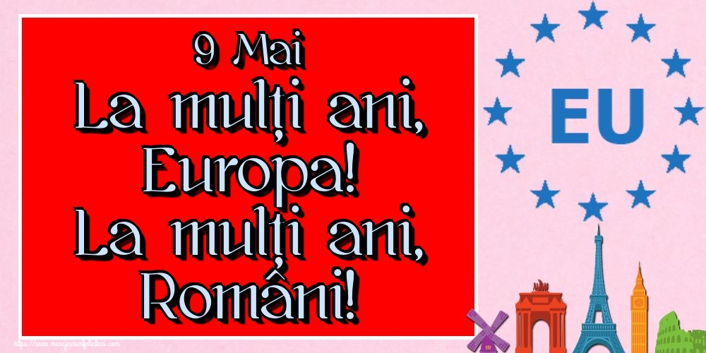 Felicitari de Ziua Europei - 9 Mai La mulți ani, Europa! La mulți ani, Români!