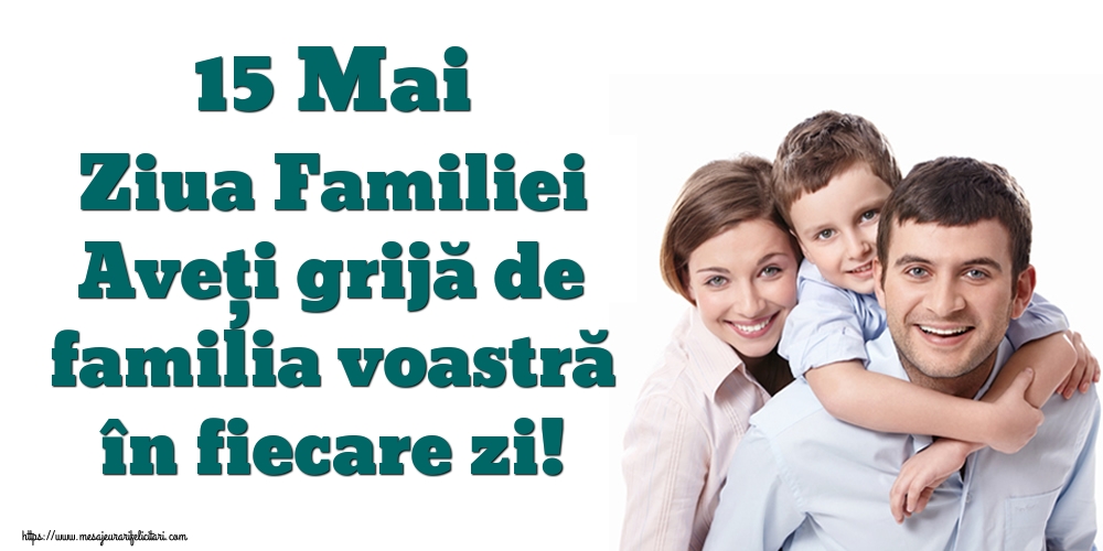 Felicitari de Ziua Familiei - 15 Mai Ziua Familiei Aveți grijă de familia voastră în fiecare zi! - mesajeurarifelicitari.com