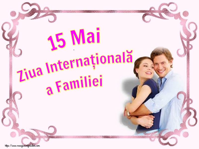 Felicitari de Ziua Familiei - 15 Mai Ziua Internaţională a Familiei - mesajeurarifelicitari.com