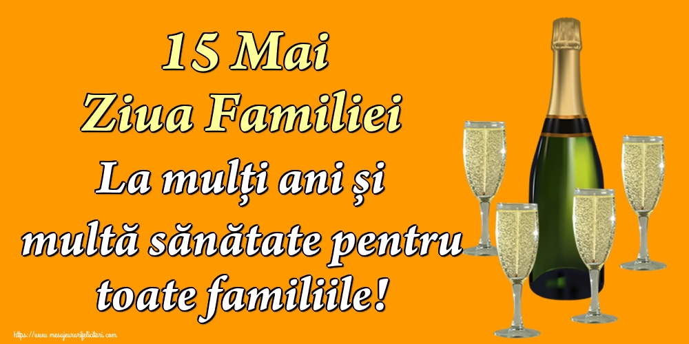 Felicitari de Ziua Familiei - 15 Mai Ziua Familiei La mulți ani și multă sănătate pentru toate familiile! - mesajeurarifelicitari.com