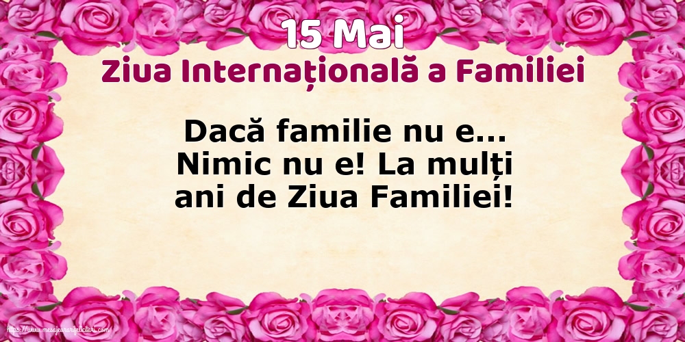 Ziua Familiei 15 Mai - Ziua Internațională a Familiei - Dacă familie nu e... Nimic nu e!