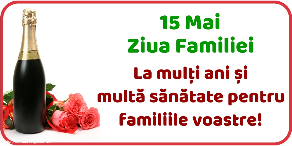 15 Mai Ziua Familiei La mulți ani și multă sănătate pentru familiile voastre!