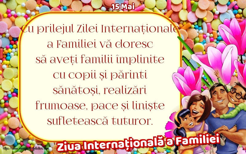 15 Mai - Ziua Internațională a Familiei - Cu prilejul Zilei Internaționale a Familiei