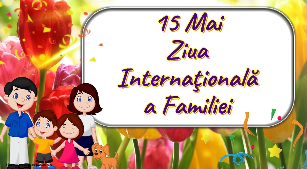 15 Mai Ziua Internaţională a Familiei