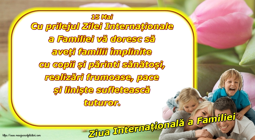 15 Mai - Ziua Internațională a Familiei - Cu prilejul Zilei Internaționale a Familiei