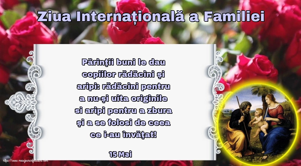 15 Mai - Ziua Internațională a Familiei - Părinţii buni le dau copiilor rădăcini şi aripi