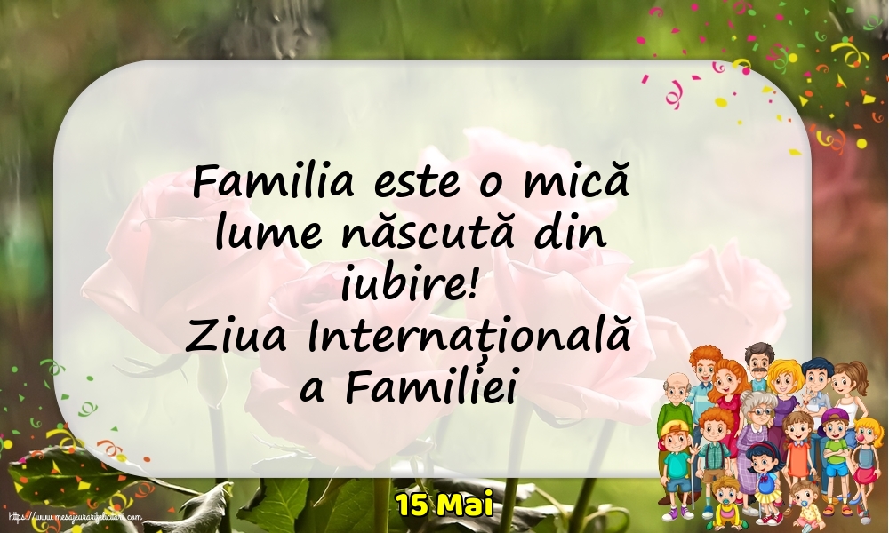15 Mai - Ziua Internațională a Familiei - Familia este o mică lume