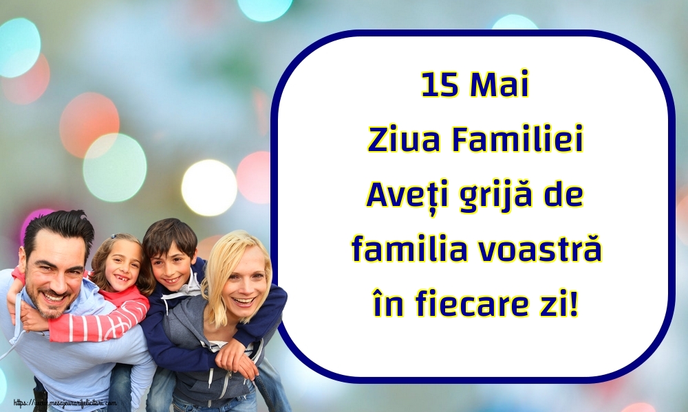 15 Mai Ziua Familiei Aveți grijă de familia voastră în fiecare zi!