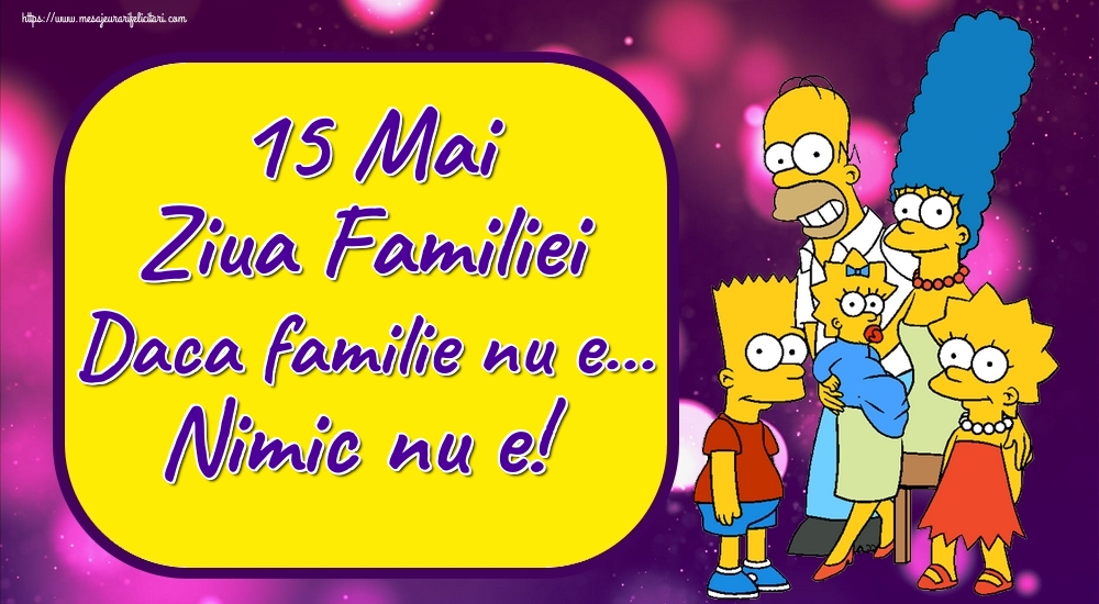 Felicitari de Ziua Familiei - 15 Mai Ziua Familiei Daca familie nu e... Nimic nu e! - mesajeurarifelicitari.com