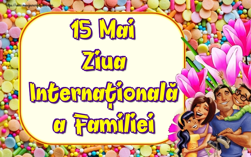 Felicitari de Ziua Familiei - 15 Mai Ziua Internaţională a Familiei - mesajeurarifelicitari.com