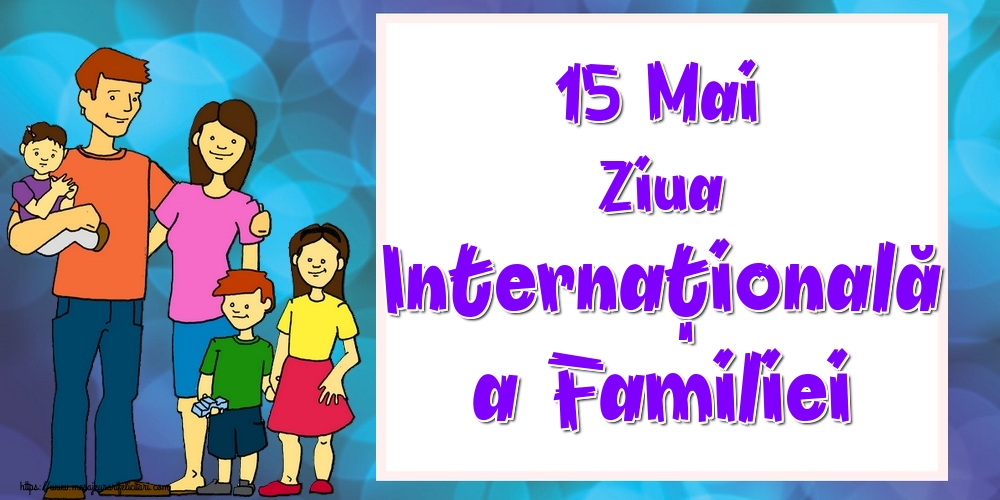Felicitari de Ziua Familiei - 15 Mai Ziua Internaţională a Familiei - mesajeurarifelicitari.com