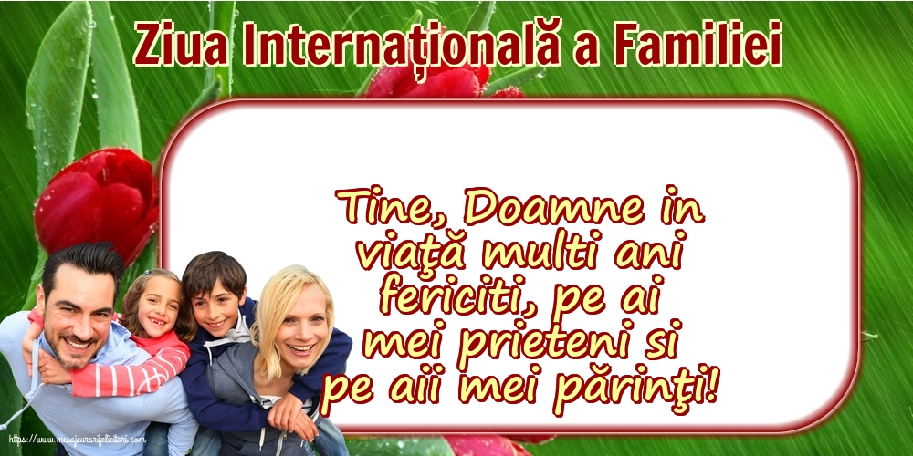 Felicitari de Ziua Familiei - 15 Mai - Ziua Internațională a Familiei - Tine, Doamne in viaţă multi ani fericiti - mesajeurarifelicitari.com