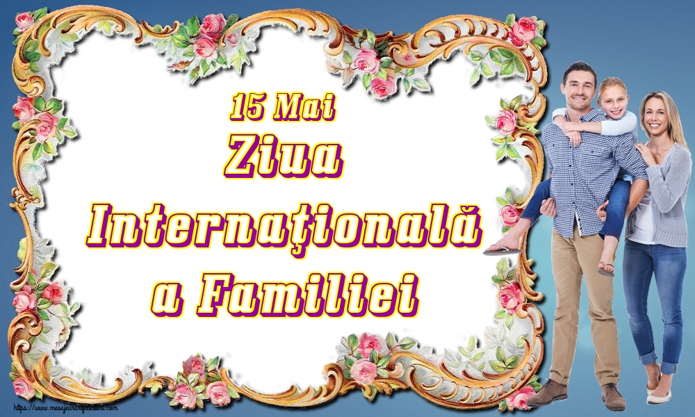15 Mai Ziua Internaţională a Familiei