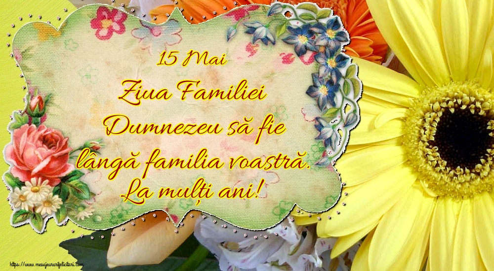 Felicitari de Ziua Familiei - 15 Mai Ziua Familiei Dumnezeu să fie lângă familia voastră. La mulți ani! - mesajeurarifelicitari.com