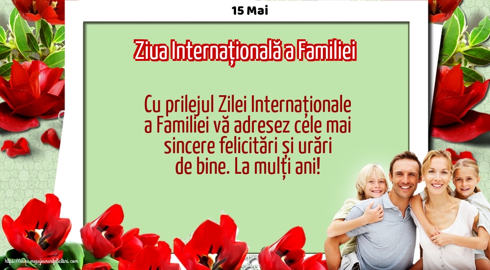 15 Mai - Ziua Internațională a Familiei - La mulți ani... Cu prilejul Zilei Internaționale a Familiei!