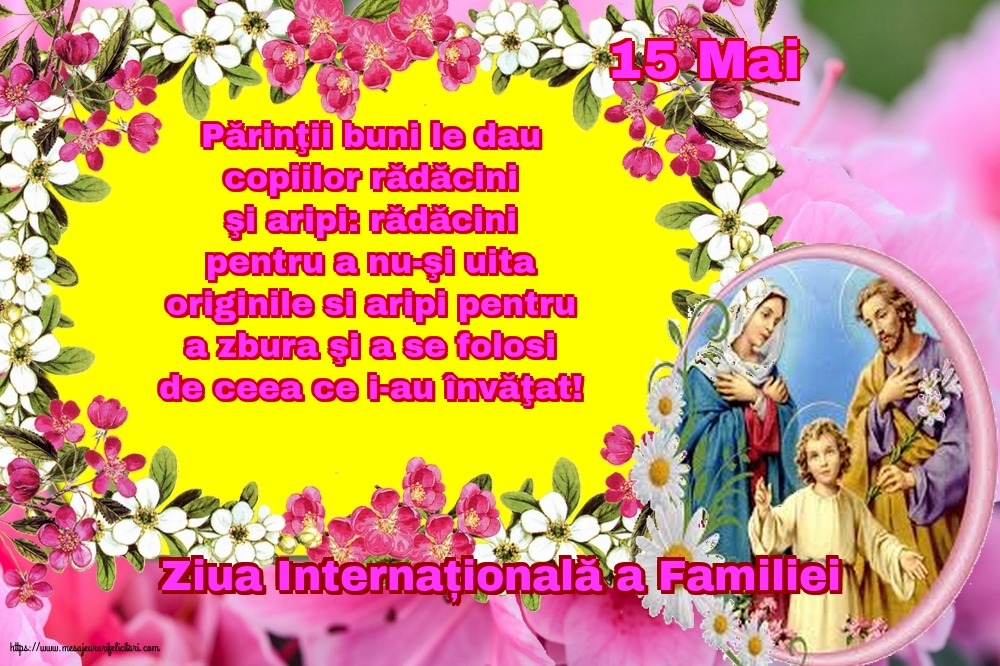 Felicitari de Ziua Familiei - 15 Mai - Ziua Internațională a Familiei - Părinţii buni le dau copiilor rădăcini şi aripi - mesajeurarifelicitari.com