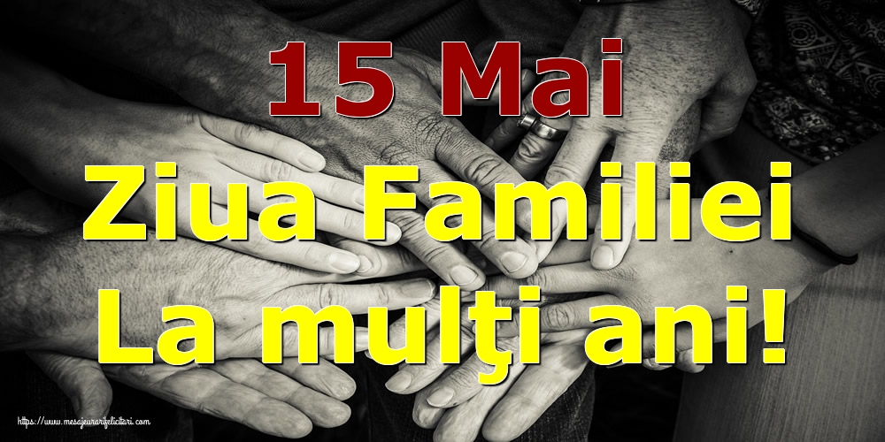 15 Mai Ziua Familiei La mulţi ani!