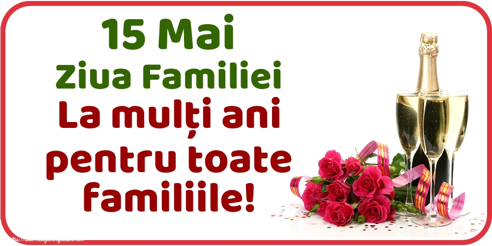 Felicitari de Ziua Familiei - 15 Mai Ziua Familiei La mulţi ani pentru toate familiile! - mesajeurarifelicitari.com