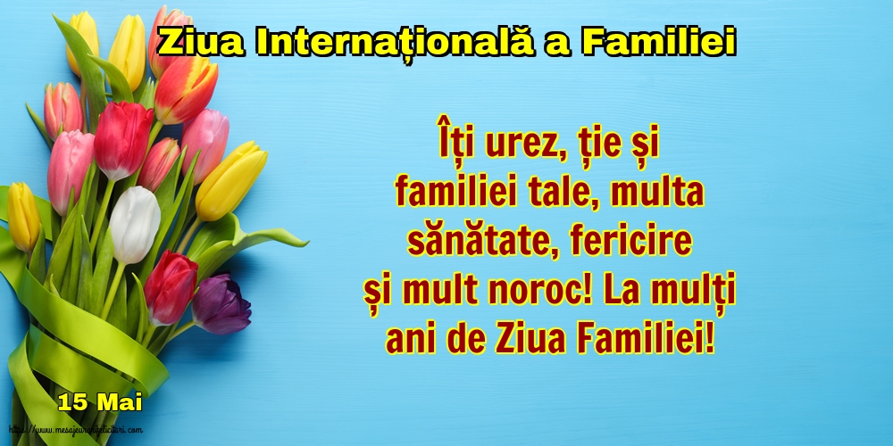 Felicitari de Ziua Familiei - 15 Mai - Ziua Internațională a Familiei - La mulți ani de Ziua Familiei! - mesajeurarifelicitari.com