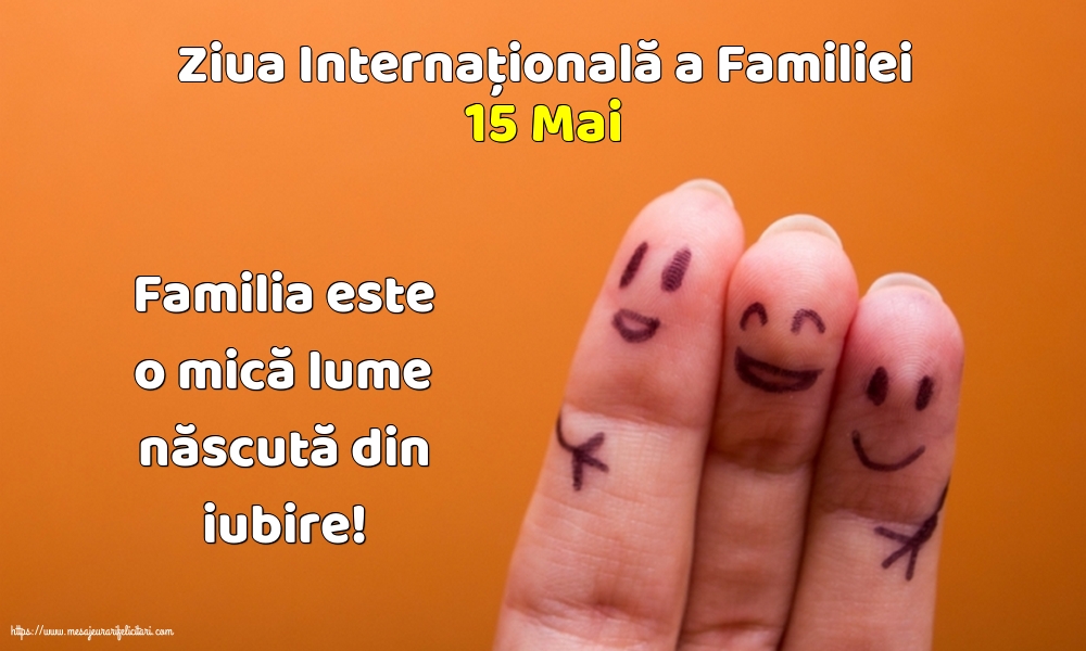 15 Mai - Ziua Internațională a Familiei - Familia este o mică lume
