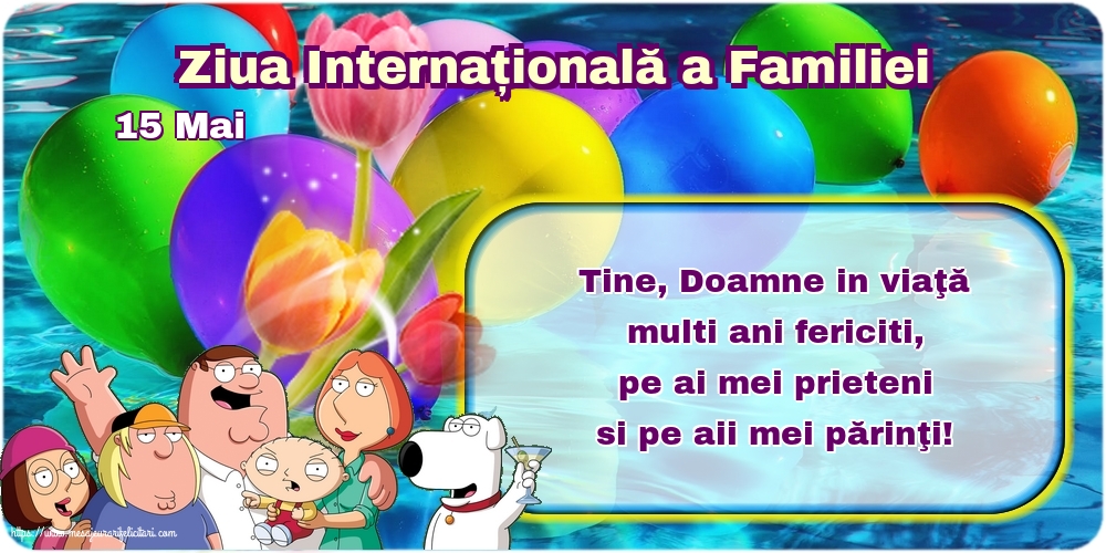 Ziua Familiei 15 Mai - Ziua Internațională a Familiei - Tine, Doamne in viaţă multi ani fericiti