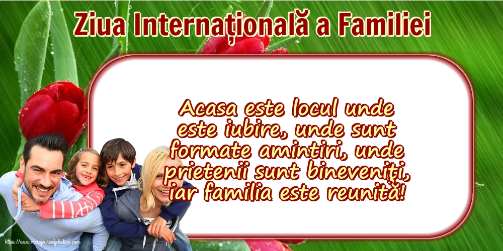 15 Mai - Ziua Internațională a Familiei - Acasa este locul unde este iubire