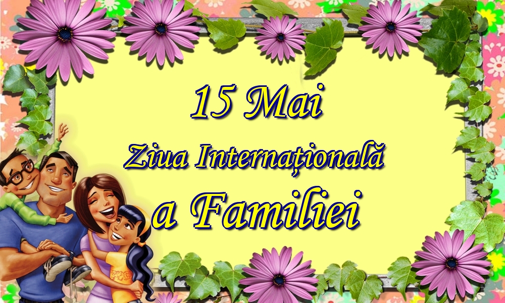 15 Mai Ziua Internaţională a Familiei