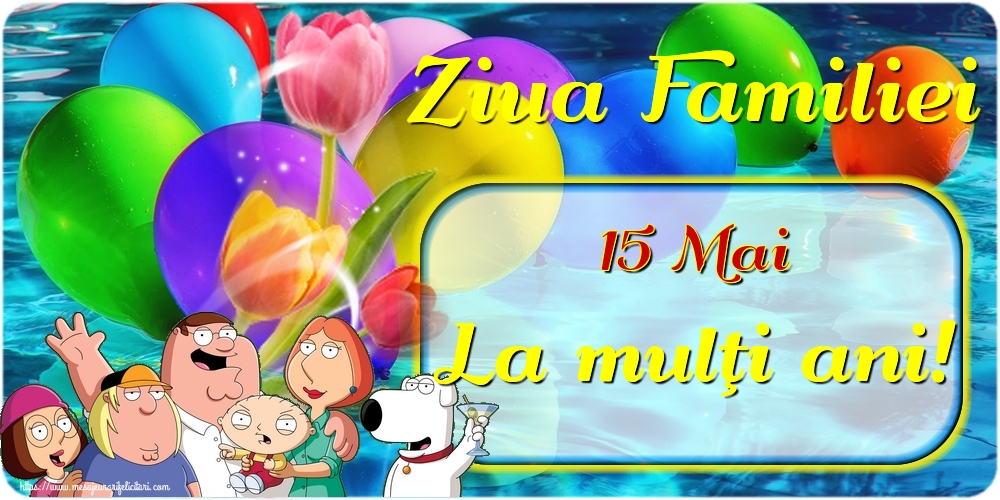 15 Mai Ziua Familiei La mulţi ani!