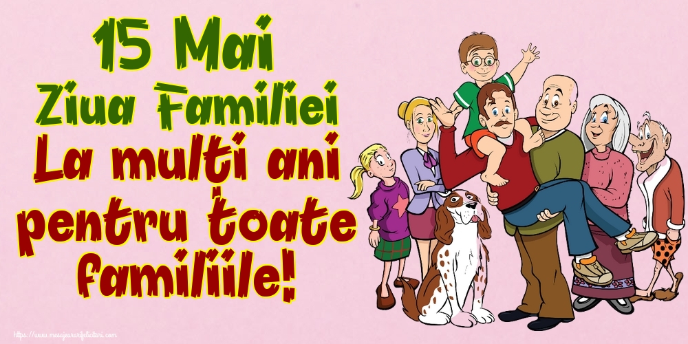15 Mai Ziua Familiei La mulţi ani pentru toate familiile!