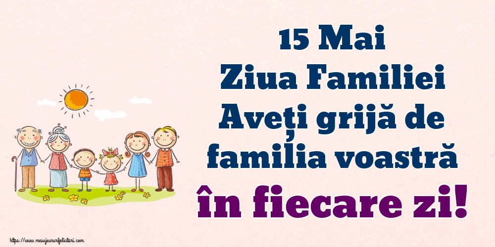 15 Mai Ziua Familiei Aveți grijă de familia voastră în fiecare zi!