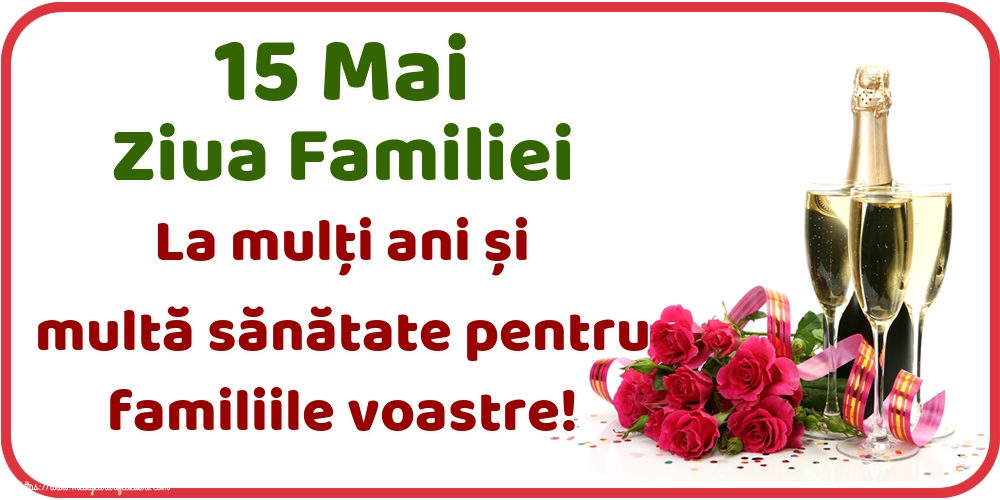 15 Mai Ziua Familiei La mulți ani și multă sănătate pentru familiile voastre!
