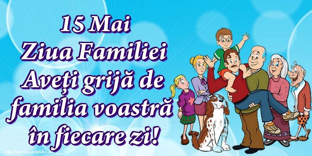 15 Mai Ziua Familiei Aveți grijă de familia voastră în fiecare zi!