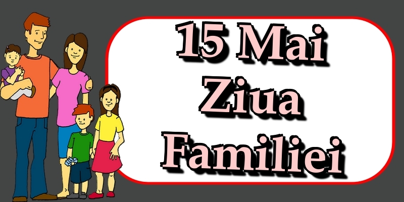 15 Mai Ziua Familiei