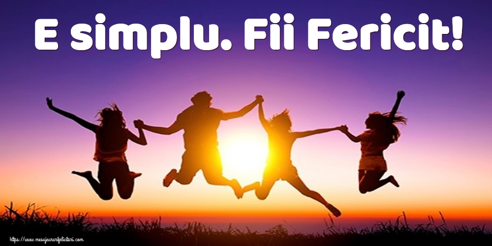 Felicitari de Ziua Fericirii - E simplu. Fii Fericit! - mesajeurarifelicitari.com