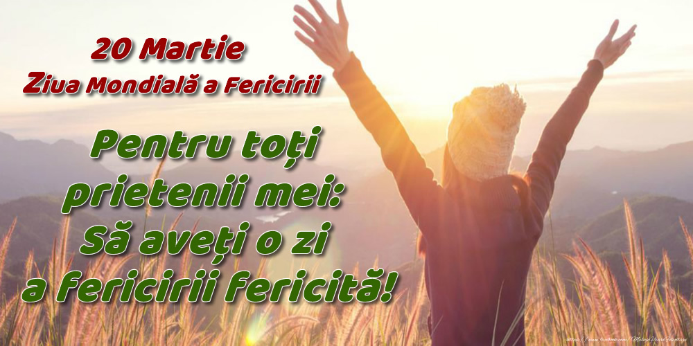 Felicitari de Ziua Fericirii - 20 Martie - Ziua Mondială a Fericirii - Să aveți o zi a fericirii fericită! - mesajeurarifelicitari.com
