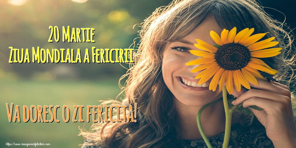 Felicitari de Ziua Fericirii - 20 Martie Ziua Mondiala a Fericirii Va doresc o zi fericita! - mesajeurarifelicitari.com