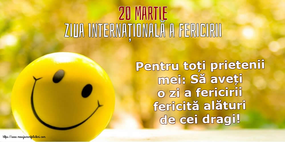 Ziua Fericirii 20 Martie - Ziua Internațională a Fericirii