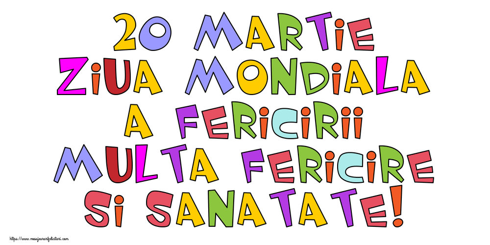 Felicitari de Ziua Fericirii - 20 Martie Ziua Mondiala a Fericirii Multa fericire si sanatate! - mesajeurarifelicitari.com