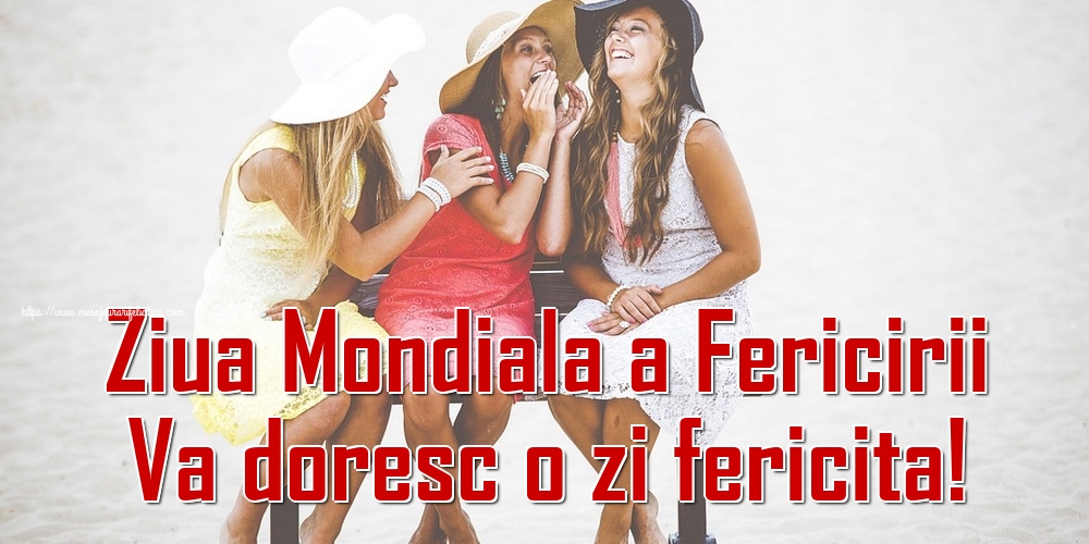 Felicitari de Ziua Fericirii - Ziua Mondiala a Fericirii Va doresc o zi fericita! - mesajeurarifelicitari.com