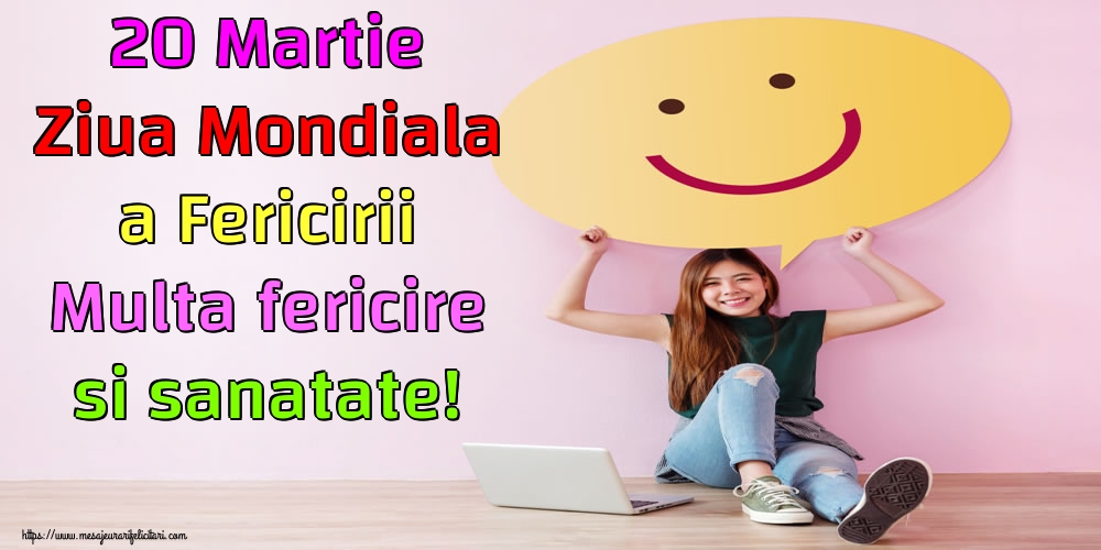 Felicitari de Ziua Fericirii - 20 Martie Ziua Mondiala a Fericirii Multa fericire si sanatate! - mesajeurarifelicitari.com